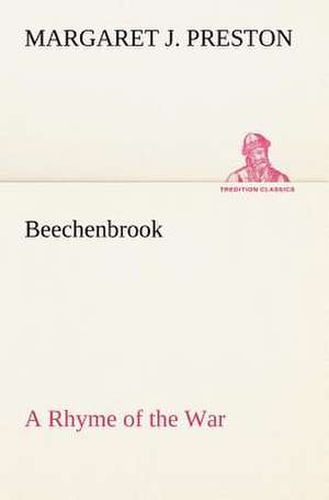 Beechenbrook a Rhyme of the War: The Age of Fable de Margaret J. Preston