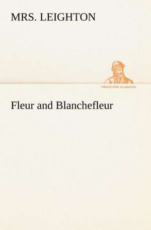 Fleur and Blanchefleur de Mrs. Leighton