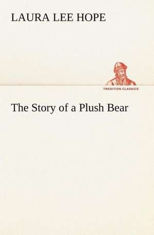 The Story of a Plush Bear de Laura Lee Hope