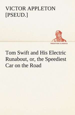 Tom Swift and His Electric Runabout, or, the Speediest Car on the Road de Victor [pseud. Appleton