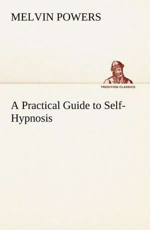 A Practical Guide to Self-Hypnosis de Melvin Powers