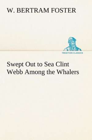 Swept Out to Sea Clint Webb Among the Whalers de W. Bertram Foster