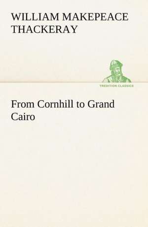 From Cornhill to Grand Cairo de William Makepeace Thackeray