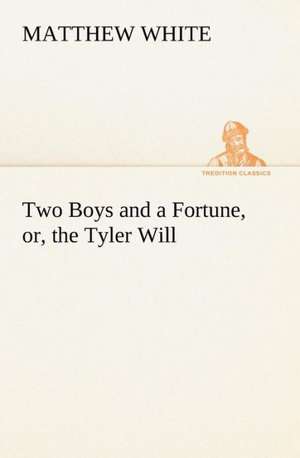 Two Boys and a Fortune, or, the Tyler Will de Matthew White