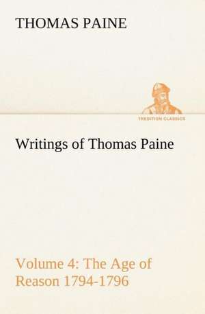 Writings of Thomas Paine ¿ Volume 4 (1794-1796): the Age of Reason de Thomas Paine