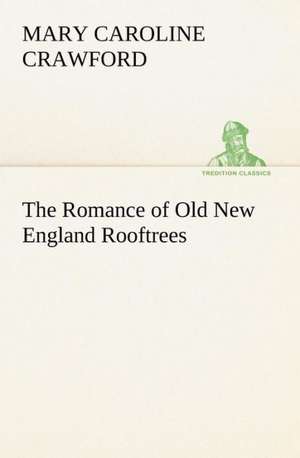 The Romance of Old New England Rooftrees de Mary Caroline Crawford