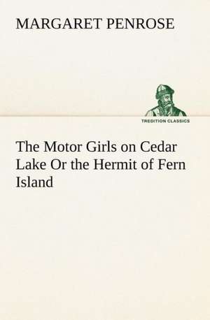 The Motor Girls on Cedar Lake Or the Hermit of Fern Island de Margaret Penrose