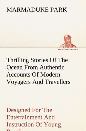 Thrilling Stories Of The Ocean de Marmaduke Park