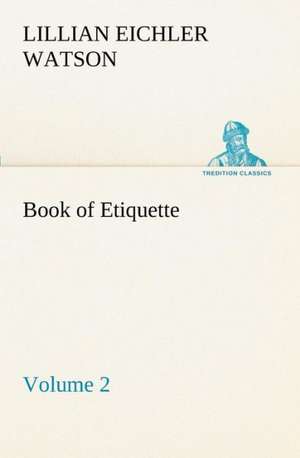 Book of Etiquette, Volume 2 de Lillian Eichler Watson