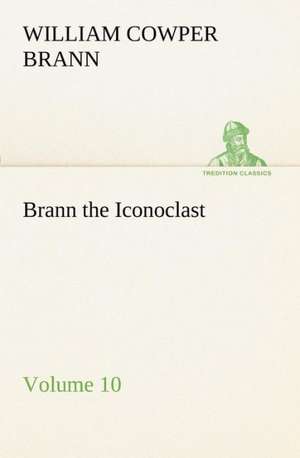 Brann the Iconoclast - Volume 10 de William Cowper Brann