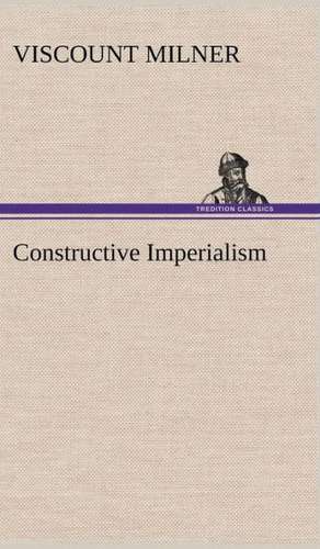 Constructive Imperialism de Viscount Milner