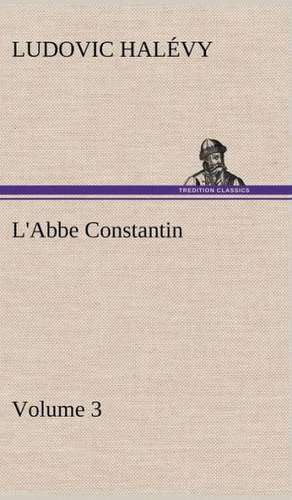 L'Abbe Constantin - Volume 3 de Ludovic Halévy