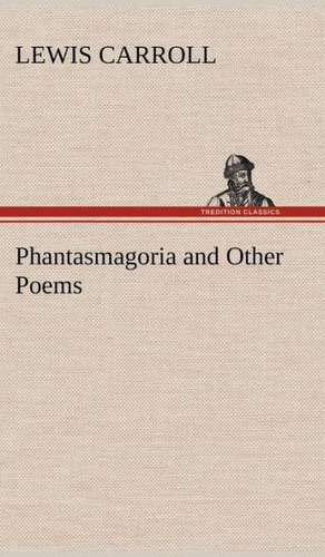 Phantasmagoria and Other Poems de Lewis Carroll