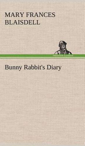 Bunny Rabbit's Diary de Mary Frances Blaisdell