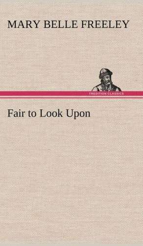 Fair to Look Upon de Mary Belle Freeley