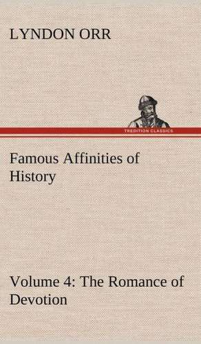 Famous Affinities of History - Volume 4 the Romance of Devotion: The Story of a Homing Pigeon de Lyndon Orr