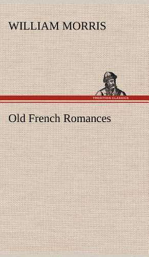 Old French Romances de William Morris