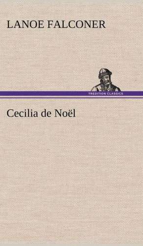 Cecilia de No L: The Story of a Homing Pigeon de Lanoe Falconer
