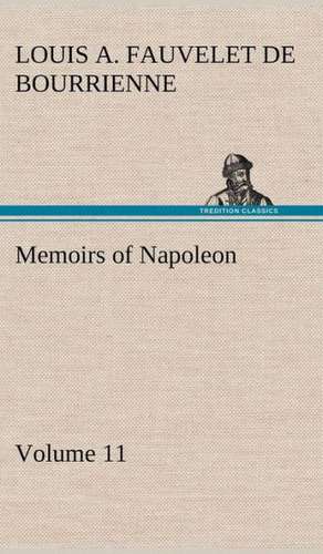 Memoirs of Napoleon - Volume 11 de Louis Antoine Fauvelet de Bourrienne