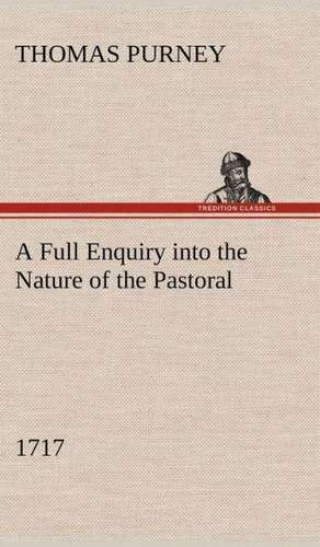 A Full Enquiry Into the Nature of the Pastoral (1717): The Story of a Homing Pigeon de Thomas Purney