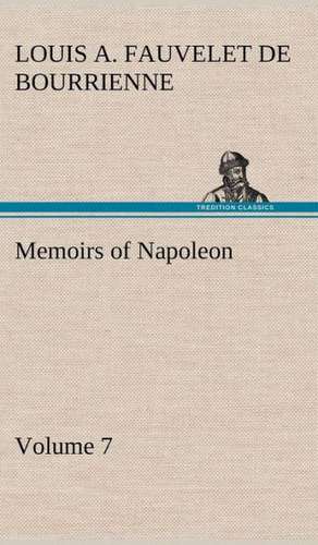 Memoirs of Napoleon - Volume 07 de Louis Antoine Fauvelet de Bourrienne