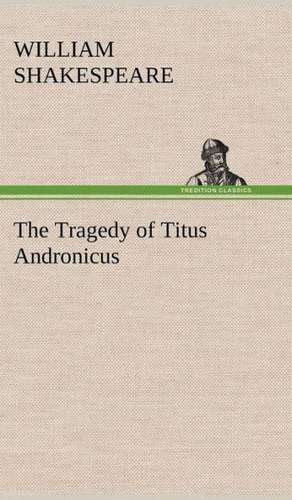 The Tragedy of Titus Andronicus de William Shakespeare