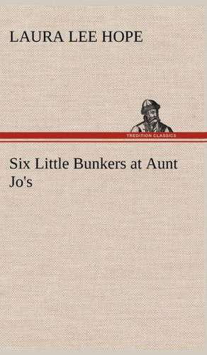 Six Little Bunkers at Aunt Jo's de Laura Lee Hope