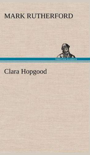 Clara Hopgood de Mark Rutherford