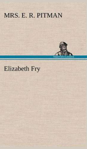 Elizabeth Fry de Mrs. E. R. Pitman