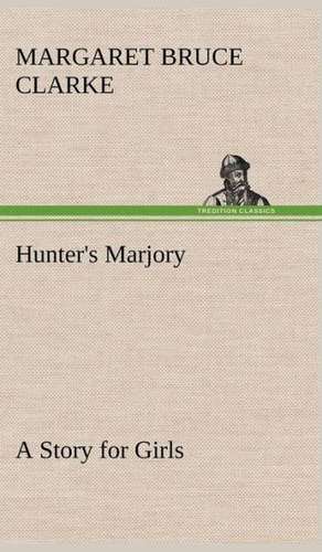 Hunter's Marjory a Story for Girls: With Specimens of Esperanto and Grammar de Margaret Bruce Clarke