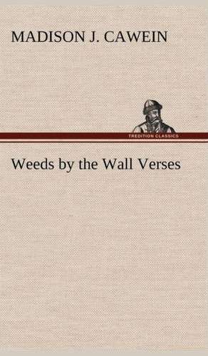 Weeds by the Wall Verses de Madison J. Cawein