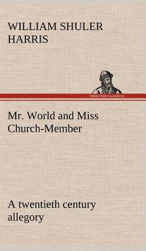 Mr. World and Miss Church-Member a Twentieth Century Allegory: With Specimens of Esperanto and Grammar de W. S. (William Shuler) Harris