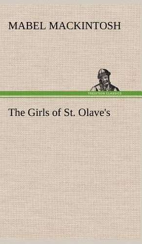 The Girls of St. Olave's de Mabel Mackintosh