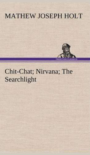 Chit-Chat; Nirvana; The Searchlight de Mathew Joseph Holt