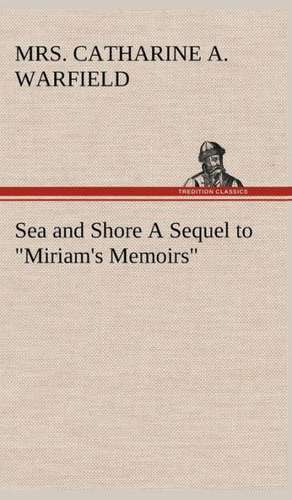 Sea and Shore a Sequel to Miriam's Memoirs: The Rights of Man de Mrs. Catharine A. Warfield