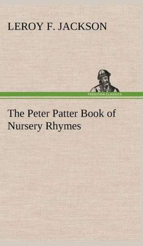 The Peter Patter Book of Nursery Rhymes de Leroy F. Jackson