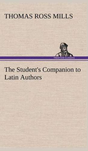 The Student's Companion to Latin Authors de Thomas Ross Mills