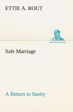 Safe Marriage a Return to Sanity: An Historical Research de Ettie A. Rout