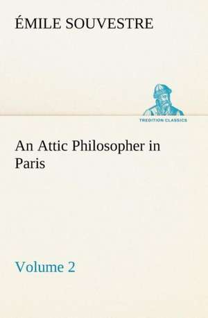 An Attic Philosopher in Paris - Volume 2 de Émile Souvestre