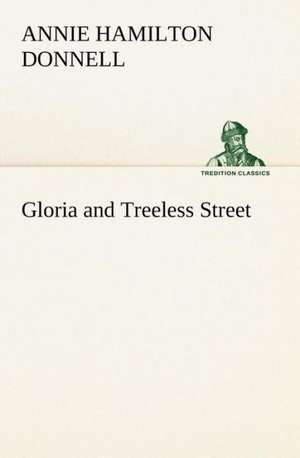 Gloria and Treeless Street de Annie Hamilton Donnell