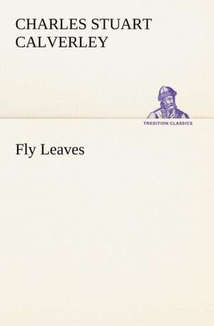 Fly Leaves de Charles Stuart Calverley