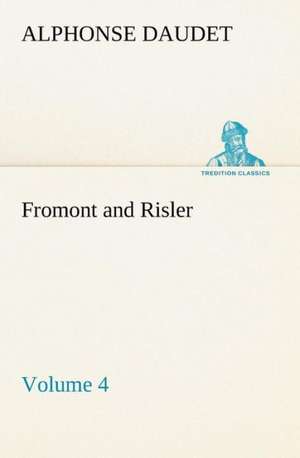 Fromont and Risler - Volume 4 de Alphonse Daudet