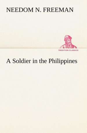 A Soldier in the Philippines de Needom N. Freeman