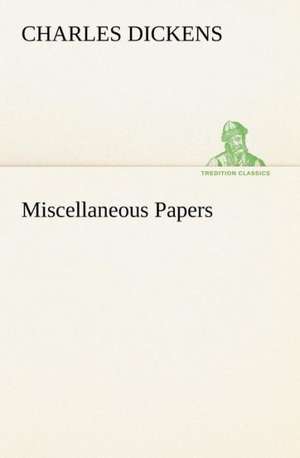 Miscellaneous Papers de Charles Dickens