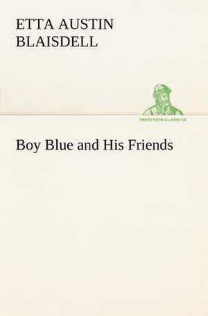 Boy Blue and His Friends de Etta Austin Blaisdell