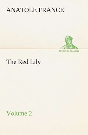 The Red Lily - Volume 02 de Anatole France