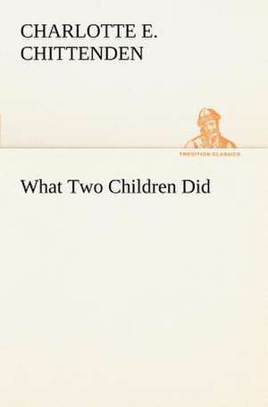 What Two Children Did de Charlotte E. Chittenden