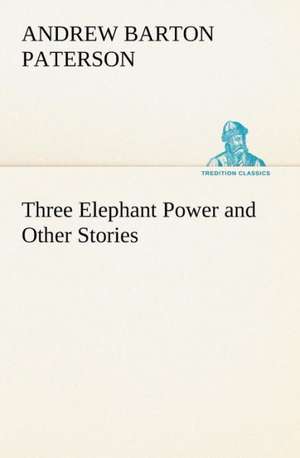 Three Elephant Power and Other Stories de A. B. (Andrew Barton) Paterson