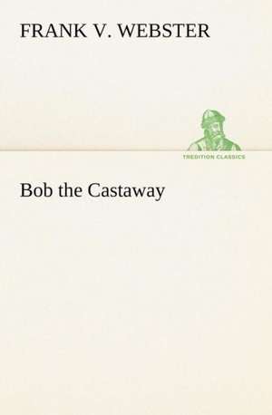Bob the Castaway de Frank V. Webster