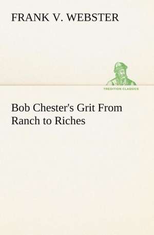 Bob Chester's Grit from Ranch to Riches: The Hope of India de Frank V. Webster